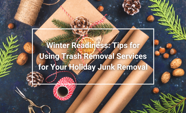 Winter Readiness Tips for Using Trash Removal Services for Holiday Junk Removal