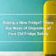 Buying a New Fridge? There Are Ways of Disposing of Your Old Fridge Safely