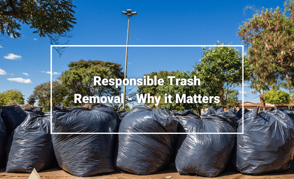 Responsible Trash Removal Why it Matters Waste Removal Company