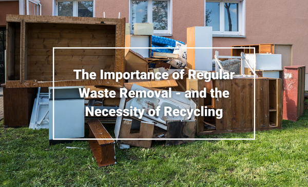 Importance of Regular Waste Removal and Necessity of Recycling